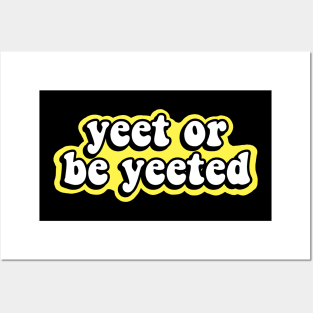 Yeet or be Yeeted Posters and Art